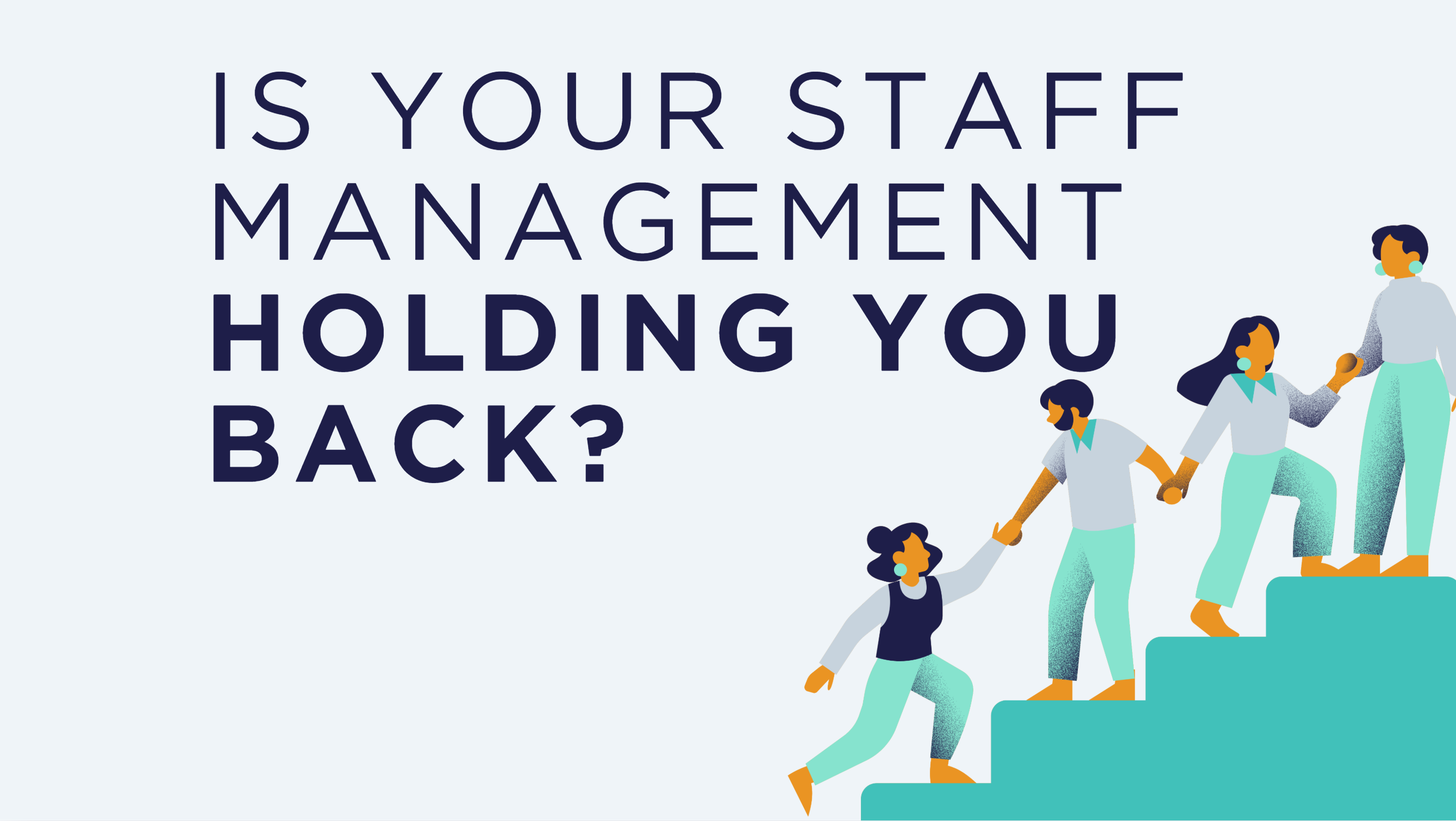 Is Your Staff Management Holding You Back